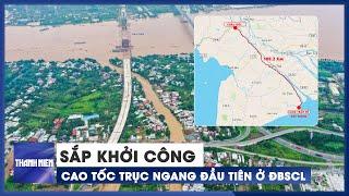 Sắp khởi công cao tốc trục ngang đầu tiên ở ĐBSCL | Chuyển động kinh tế