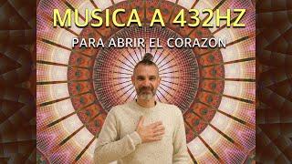 Música a 432HZ para abrir el corazón, elevar el animo y potenciar tu conexión interior