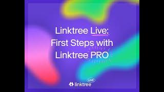 Linktree Live | First Steps with Linktree PRO