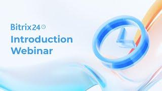 Bitrix24 Introduction Webinar - 2024