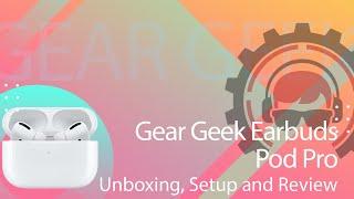 Gear Geek Earbuds Pod Pro Unboxing, Setup and Review