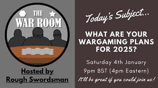 The War Room LIVE - What are your Wargaming plans for 2025?