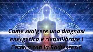 Come svolgere una diagnosi energetica e come riequilibrare i chakra con la #Radiestesia