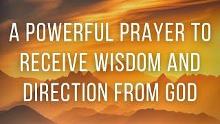 A Powerful Prayer to Receive Wisdom and Direction From God -Let’s Pray Together - Daily Prayers #267