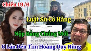 Chiều 19/6 Nóng Luật Sư Cô Hằng Nộp Bằng Chứng Mới Vụ Hoàng Duy Hùng Chạy Lên Trời