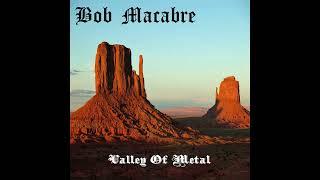 BOB MACABRE - VALLEY OF METAL