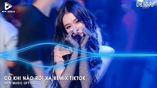 Có Khi Nào Rời Xa Remix (Bản Full) - Biết Đâu Bất Ngờ Đôi Ta Chợt Rời Xa Nhau Remix TikTok