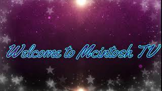 Welcome to Mcintosh TV intro