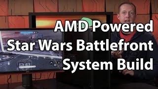Video Perspective: AMD Powered Star Wars Battlefront Build