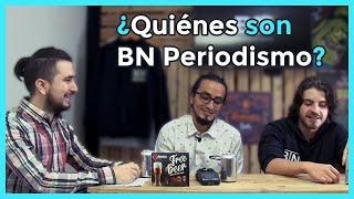 ¿Quiénes son BN Periodismo? | Los Periodistas de YouTube | BNrables