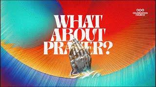 WHAT ABOUT PRAYER | SUNDAY SERVICE| 17TH NOVEMBER 2024| CELEBRATION CHURCH INTERNATIONAL