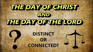 The Day of Christ and the Day of the Lord—Distinct or Connected?