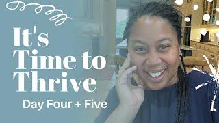 It's Time to Thrive - Day Four + Five