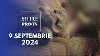 Știrile PRO TV - 9 Septembrie 2024