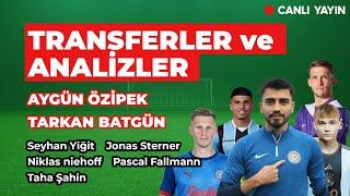  Transferler ve analizler. Aygün Özipek , Tarkan Batgün ve Atakan Kurt anlatıyor