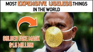 The Most Expensive Useless Things in the World