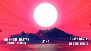 WO BHOOLI DASTAN  Ep 4 -  (HOUSE REMIX) - DJ AYK REMIX & DJ ATUL REMIX // OUT NOW