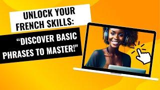 Unlock Your French Skills || “Discover Basic Phrases to Master!"