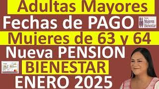 ADULTAS MAYORES Fechas de PAGO Mujeres 63 a 64 Años NUEVA PENSION Bienestar ENERO 2025 ‍