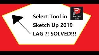 [SOLVED] Sketch Up 2018 with Window 10, Select tool lag for 5 seconds! HOW?!