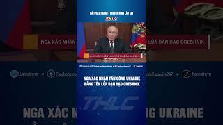 Nga xác nhận tấn công Ukraine bằng tên lửa đạn đạo Oreshnik | THLC