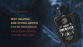 Why Helping and Giving Advice Can Be Dangerous: The Hidden Hatred Toward Rescuers