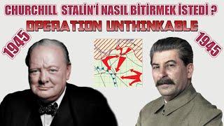 CHURCHILL STALİN’İ NASIL BİTİRMEK İSTEDİ ? OPERASYON UNTHINKABLE 2. dünya savaşı tarihi