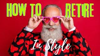 How To Retire In Style: The 10 Best Strategies To Unlock Your Dream Retirement Revealed