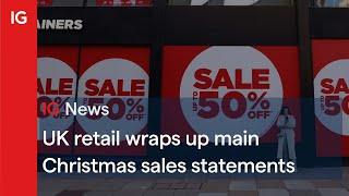 This week UK retail wraps up main Christmas sales statements