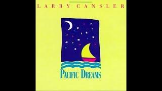 Larry Cansler:  "Pacific Dreams"