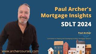 Paul Archer's Mortgage Insights - 2024 June 10 - SDLT 2024