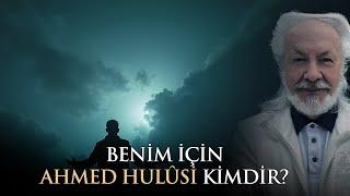 Ahmed Hulûsi Benim İçin Kimdir? #ahmedhulusi