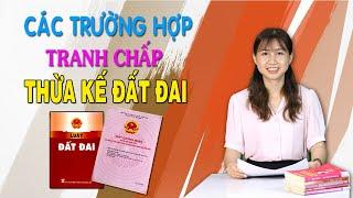 Các trường hợp tranh chấp thừa kế về đất đai