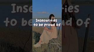 "Insecurities" to be proud of #aesthetic #cute #insecurity #beauty #glowup