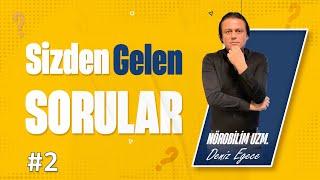 Sizden Gelen Sorular BÖLÜM-2 ( Nörobilim Uzm. Deniz Egece Cevaplıyor )