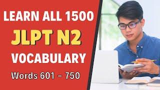 Learn All 1500 JLPT N2 Vocabulary: Part 5 (Words 601 - 750)