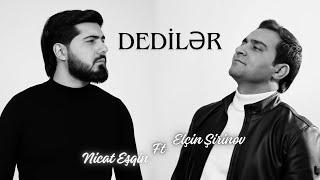 Elcin Sirinov ft Nicat Esqin - Dediler (Rəsmi Musiqi Videosu)