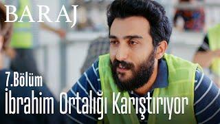 İbrahim ortalığı karıştırıyor - Baraj 7. Bölüm