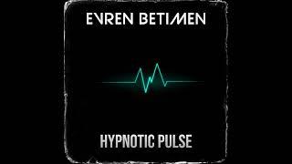 Evren Betimen - Hypnotic Pulse (Original Track)