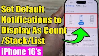   iPhone 16/16 Pro Max: How to Set Default Notifications to Display As Count/Stack/List