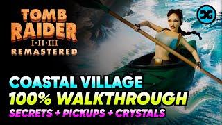 Coastal Village - Walkthrough 100% - Secrets, Crystals & Pickups - Tomb Raider 1 2 3 Remastered