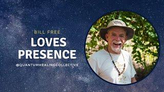 Loves Presence with Bill Free - Quantum Healing Collective