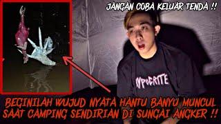 CAMPING HORROR : WUJUD HANTU BANYU MUNCUL KE PERMUKAAN SAAT CAMPING SENDIRIAN DI SUNGAI ANGKER !