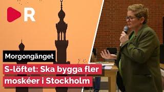 Morgongänget: S-löftet: Ska bygga fler moskéer i Stockholm