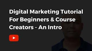 Digital Marketing Tutorial For Beginners & Course Creators - Introduction | CM Manjunath