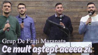 Grup De Frați Maranata | Ce mult aştept aceea zi | Live