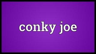 Conky joe Meaning