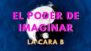 El poder de la imaginación tiene una caraB -  [Conoce bien el poder de la atracción]