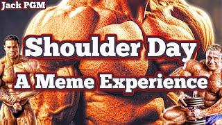 Shoulder Day - A Meme Experience