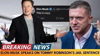 BREAKING NEWS: ELON MUSK SPEAKS ABOUT TOMMY ROBINSON'S JAIL SENTENCE AND CALLS IT CRAZY